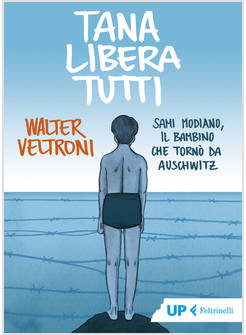 TANA LIBERA TUTTI. SAMI MODIANO, IL BAMBINO CHE TORNO' DA AUSCHWITZ