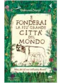 E FONDERAI LA PIU' GRANDE CITTA' DEL MONDO MITI DEI ED EROI DELL'ANTICA ROMA