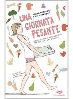 UNA GIORNATA PESANTE.DIARIO-SLALOM DI UN'ADOLESCENTE TRA AMICIZIE CIBI E BEVANDE