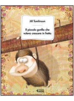IL PICCOLO GORILLA CHE VOLEVA CRESCERE IN FRETTA