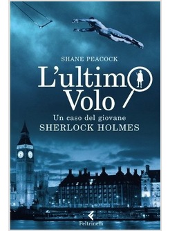 L'ULTIMO VOLO. UN CASO DEL GIOVANE SHERLOCK HOLMES 