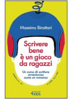 SCRIVERE BENE E' UN GIOCO DA RAGAZZI. UN CORSO DI SCRITTURA AVVENTUROSO