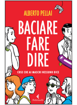 BACIARE, FARE, DIRE COSE CHE AI MASCHI NESSUNO DICE