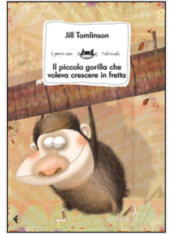 IL PICCOLO GORILLA CHE VOLEVA CRESCERE IN FRETTA 