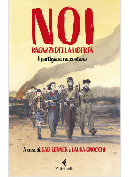 NOI RAGAZZI DELLA LIBERTA'. I PARTIGIANI RACCONTANO