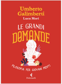 LE GRANDI DOMANDE FILOSOFIA PER GIOVANI MENTI 