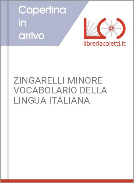 ZINGARELLI MINORE VOCABOLARIO DELLA LINGUA ITALIANA