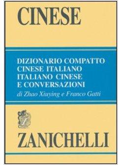 CINESE DIZIONARIO COMPATTO CINESE-ITALIANO ITALIANO-CINESE E CONVERSAZIONI