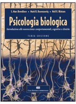 PSICOLOGIA BIOLOGICA. INTRODUZIONE ALLE NEUROSCIENZE COMPORTAMENTALI COGNITIVE