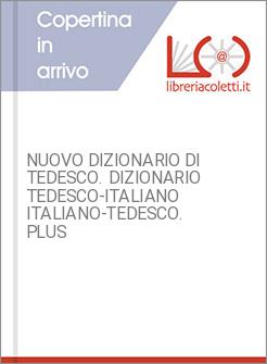 NUOVO DIZIONARIO DI TEDESCO. DIZIONARIO TEDESCO-ITALIANO ITALIANO-TEDESCO. PLUS 