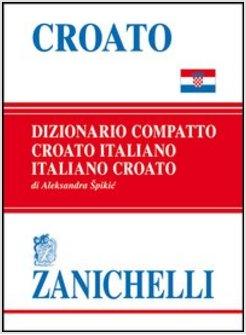 CROATO. DIZIONARIO COMPATTO CROATO-ITALIANO, ITALIANO-CROATO