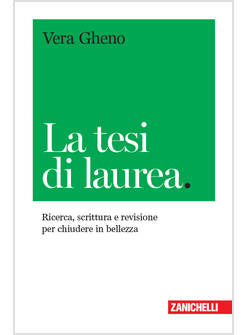 TESI DI LAUREA. RICERCA, SCRITTURA E REVISIONE PER CHIUDERE IN BELLEZZA (LA)