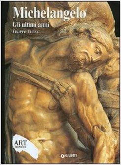 MICHELANGELO. GLI ULTIMI ANNI. EDIZ. ILLUSTRATA