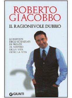 RAGIONEVOLE DUBBIO LE RISPOSTE DEGLI SCIENZIATI DI FRONTE AL MISTERO DELLA VITA