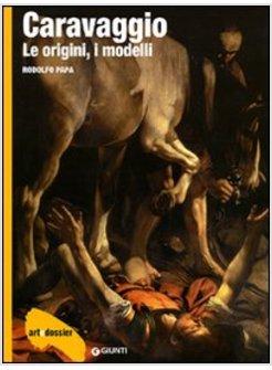 CARAVAGGIO LE ORIGINI I MODELLI