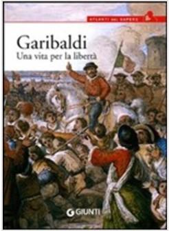 GARIBALDI UNA VITA PER LA LIBERTA'