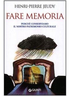 FARE MEMORIA. PERCHE' CONSERVIAMO IL NOSTRO PATRIMONIO CULTURALE