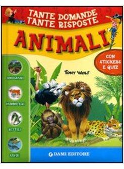 ANIMALI. TANTE DOMANDE E TANTE RISPOSTE. CON STICKERS E QUIZ