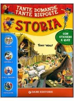 STORIA. TANTE DOMANDE E TANTE RISPOSTE. CON STICKERS E QUIZ