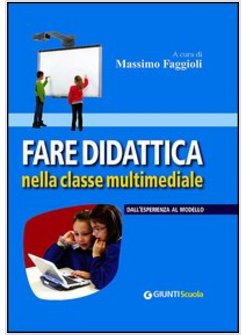 FARE DIDATTICA NELLA CLASSE MULTIMEDIALE. DALL'ESPERIENZA AL MODELLO