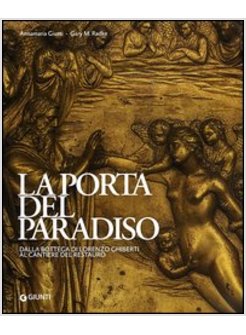 LA PORTA DEL PARADISO. DALLA BOTTEGA DI GHIBERTI AL CANTIERE DEL RESTAURO