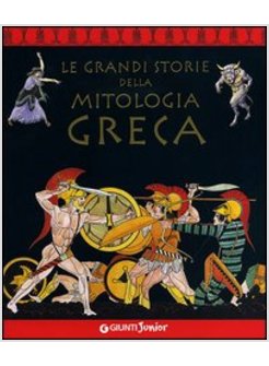 GRANDI STORIE DELLA MITOLOGIA GRECA (LE)