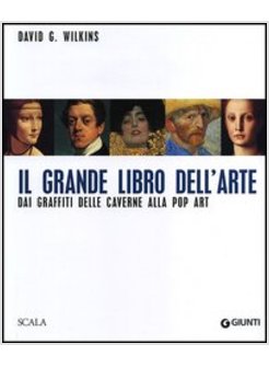 GRANDE LIBRO DELL'ARTE. DAI GRAFFITI DELLE CAVERNE ALLA POP ART (IL)