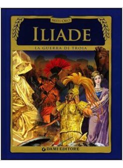 ILIADE. LA GUERRA DI TROIA
