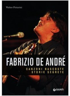 FABRIZIO DE ANDRE'. CANZONI NASCOSTE. STORIE SEGRETE