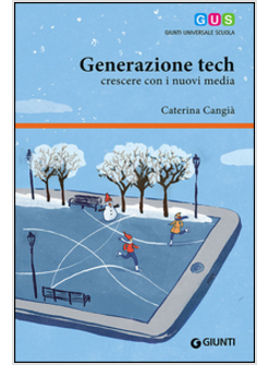GENERAZIONE TECH. CRESCERE CON I NUOVI MEDIA