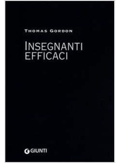 INSEGNANTI EFFICACI  IL METODO GORDON PRATICHE EDUCATIVE PER INSEGNANTI