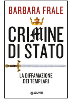 CRIMINE DI STATO. LA DIFFAMAZIONE DEI TEMPLARI