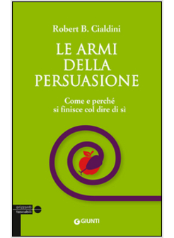 LE ARMI DELLA PERSUASIONE COME E PERCHE' SI FINISCE COL DIRE DI SI'