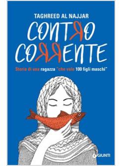 CONTRO CORRENTE. STORIA DI UNA RAGAZZA «CHE VALE 100 FIGLI MASCHI»