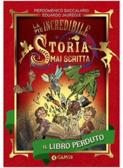 IL LIBRO PERDUTO. LA PIU' INCREDIBILE STORIA MAI SCRITTA. EDIZ. ILLUSTRATA 