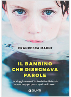 IL BAMBINO CHE DISEGNAVA PAROLE. UN VIAGGIO VERSO L'ISOLA DELLA DISLESSIA