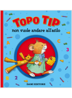 TOPO TIP NON VUOLE ANDARE ALL'ASILO. EDIZ. A COLORI