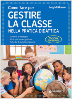 COME FARE PER GESTIRE LA CLASSE NELLA PRATICA DIDATTICA. GUIDA BASE