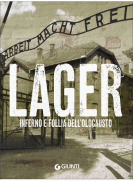 LAGER. INFERNO E FOLLIA DELL'OLOCAUSTO