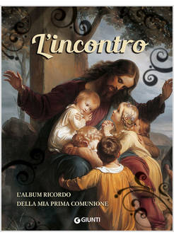 L'INCONTRO. L'ALBUM RICORDO DELLA MIA PRIMA COMUNIONE 