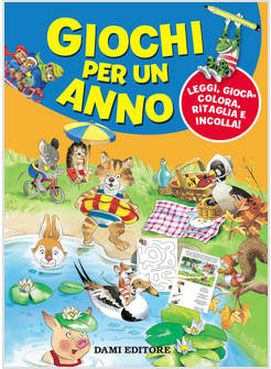 GIOCHI PER UN ANNO. LEGGI, GIOCA, COLORA, RITAGLIA E INCOLLA!