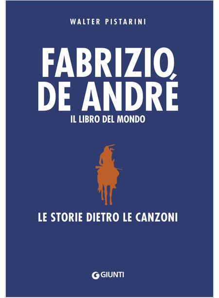 FABRIZIO DE ANDRE'. IL LIBRO DEL MONDO. LE STORIE DIETRO LE CANZONI