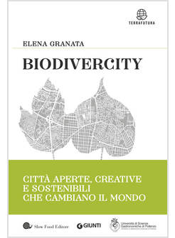 BIODIVERCITY. CITTA' APERTE, CREATIVE E SOSTENIBILI CHE CAMBIANO IL MONDO