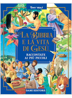 LA BIBBIA E LA VITA DI GESU' RACCONTATE AI PIU' PICCOLI