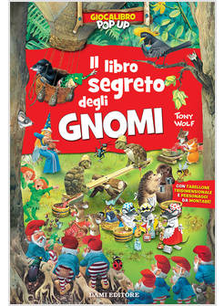 IL LIBRO SEGRETO DEGLI GNOMI GIOCA LIBRO POP-UP EDIZIONE A COLORI