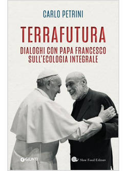 TERRAFUTURA. DIALOGHI CON PAPA FRANCESCO SULL'ECOLOGIA INTEGRALE
