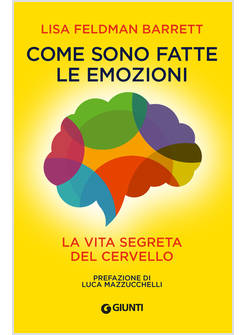 COME SONO FATTE LE EMOZIONI. LA VITA SEGRETA DEL CERVELLO
