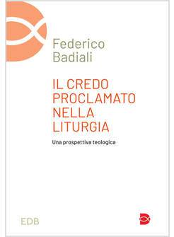 IL CREDO PROCLAMATO NELLA LITURGIA UNA PROSPETTIVA TEOLOGICA