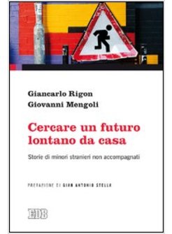 CERCARE UN FUTURO LONTANO DA CASA. STORIE DI MINORI STRANIERI NON ACCOMPAGNATI