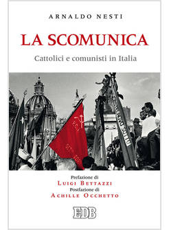 LA SCOMUNICA. CATTOLICI E COMUNISTI IN ITALIA